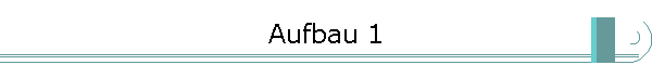 Aufbau 1